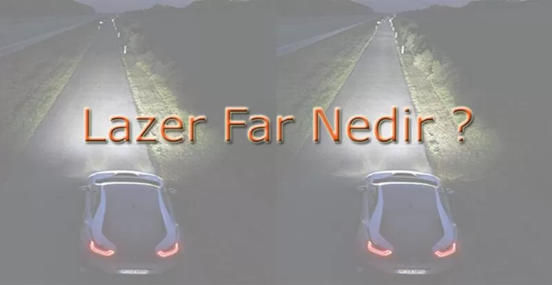 Lazer Far Nedir ? Teknik Detaylar ve Çalışma Prensibi
