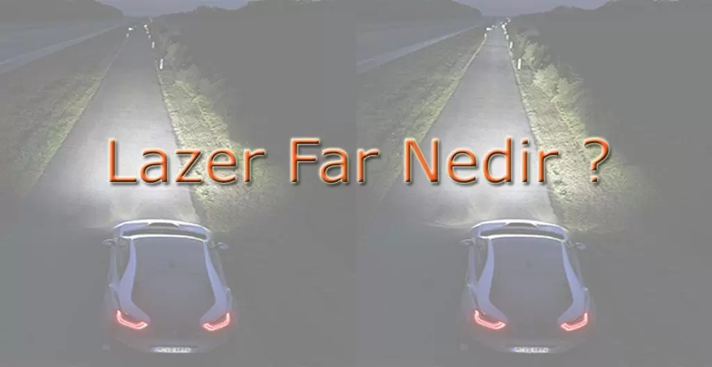 Lazer Far Nedir ? Teknik Detaylar ve Çalışma Prensibi