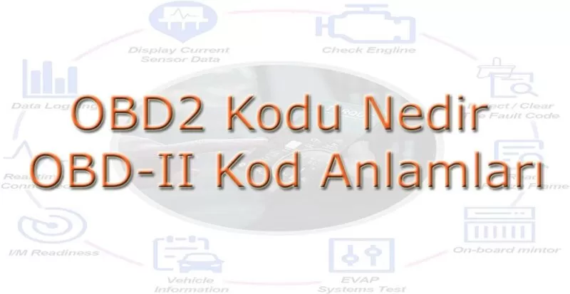 OBD2 Kodu Nedir Ve OBD-II Kod Anlamları ve Açıklaması