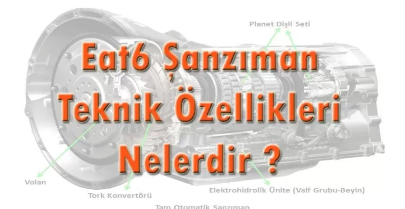 Eat6 Şanzıman Nedir ? Teknik Özellikleri Nelerdir