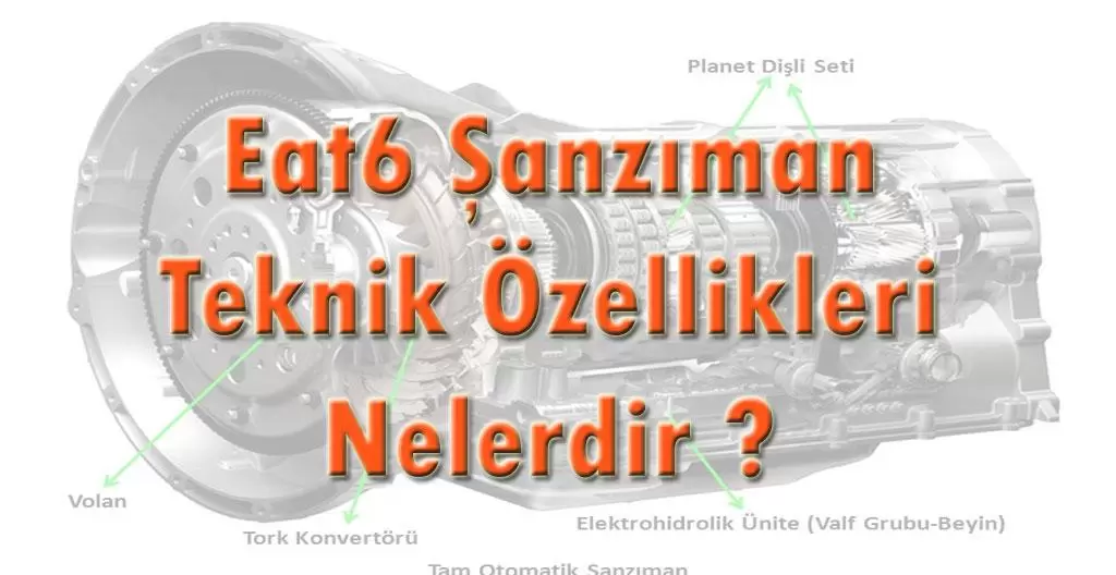 Eat6 Şanzıman Nedir ? Teknik Özellikleri Nelerdir ?