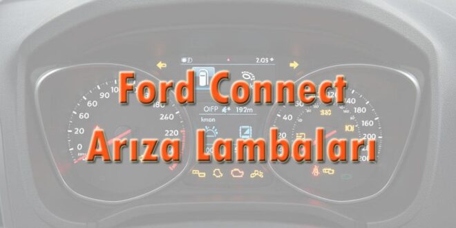 Ford Connect Arıza Lambaları Gösterge Işıkları Anlamları