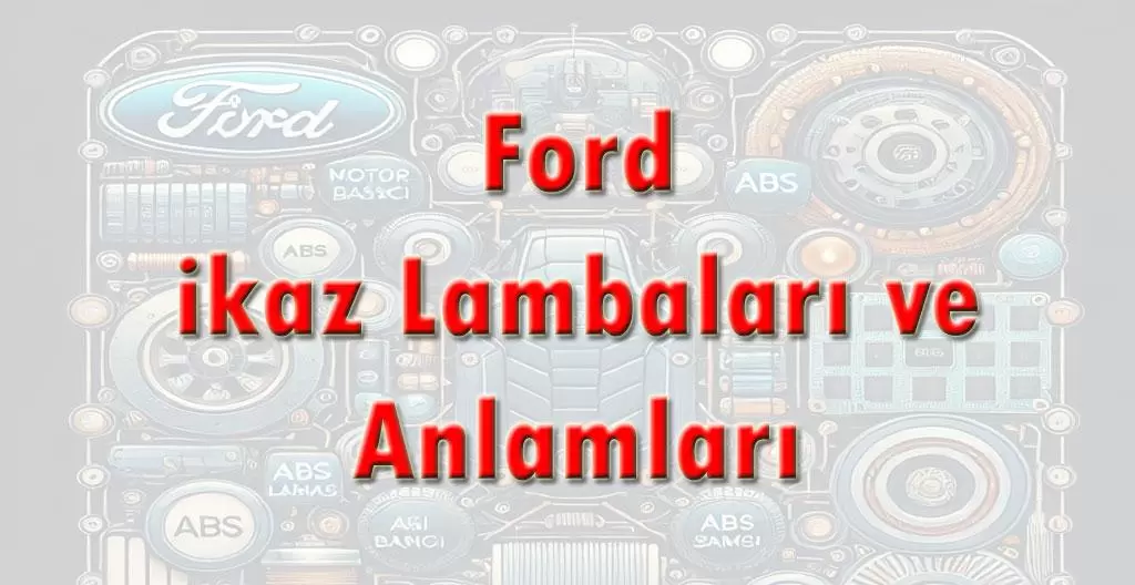 Ford ikaz Lambaları ve Anlamları