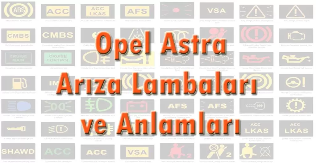 Opel Astra Arıza Lambaları ve Anlamları