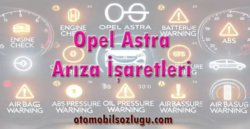 Opel Astra Arıza İşaretleri