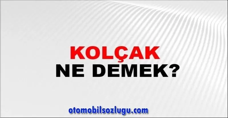 Kolçak Ne Demek ?