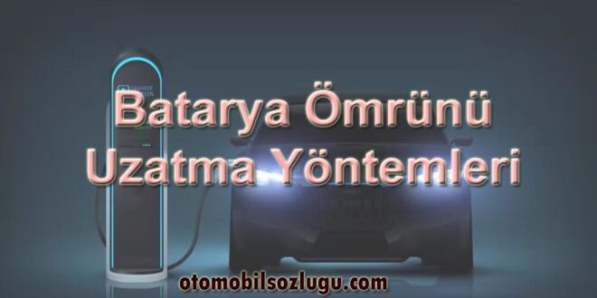 Elektrikli Otomobillerde Batarya Ömrünü Uzatma Yöntemleri