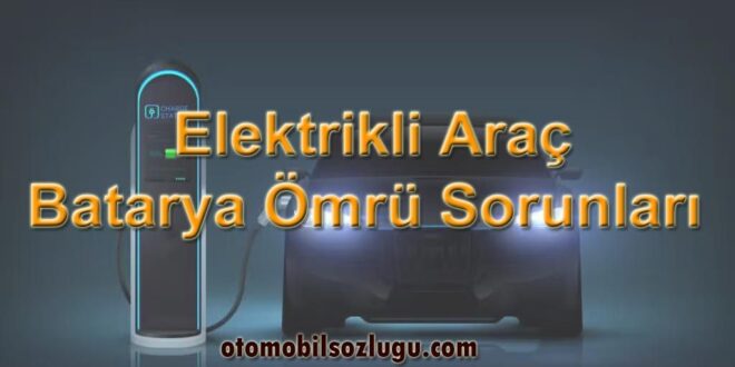 Elektrikli Araç Bataryalarında Sık Karşılaşılan Sorunlar ve Çözümleri
