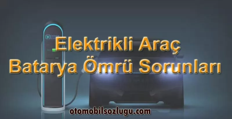Elektrikli Araç Bataryalarında Sık Karşılaşılan Sorunlar ve Çözümleri