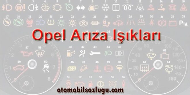 Opel Arıza Işıkları - Detaylı Anlamları ve Yapılması Gerekenler