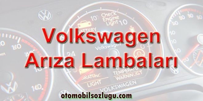 Volkswagen Arıza Lambaları: Gösterge Arıza ikaz ışıkları Anlamları, Nedenleri ve Çözüm Yolları