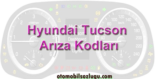 Hyundai Tucson Arıza Kodları ve Anlamları