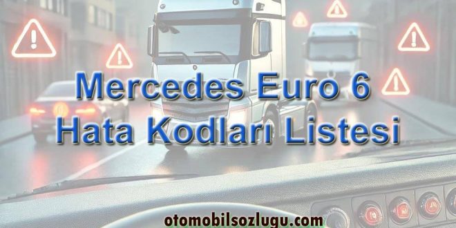 Mercedes Euro 6 Hata Kodları Listesi