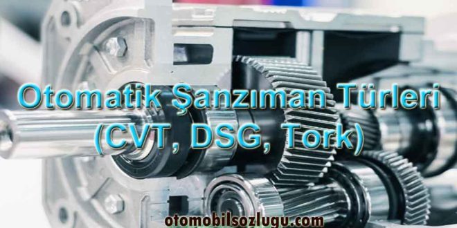 Otomatik Şanzıman Türleri (CVT, DSG, Tork)