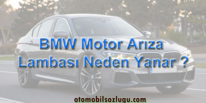 BMW Motor Arıza Lambası Neden Yanar ve Çözümleri