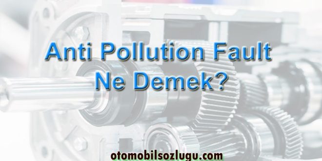 Anti Pollution Fault Ne Demek?