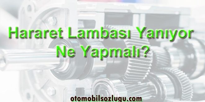 Hararet Lambası Yanıyor Ne Yapmalı?