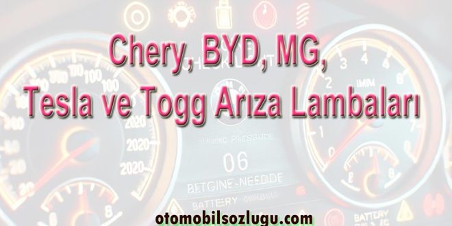 Chery, BYD, MG, Tesla ve Togg Arıza Lambaları Ne Anlama Gelir?