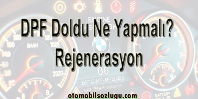 DPF Doldu Ne Yapmalı? Partikül Filtresi Tıkanıklığı ve Rejenerasyon