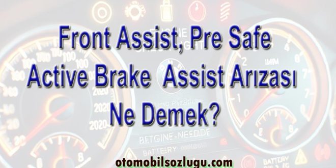 Front Assist, Pre Safe ve Active Brake Assist Arızası Ne Demek?