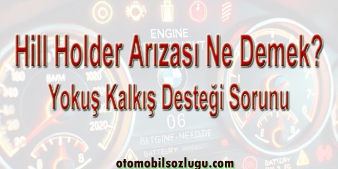 Hill Holder Arızası Ne Demek? Yokuş Kalkış Desteği Sorunu