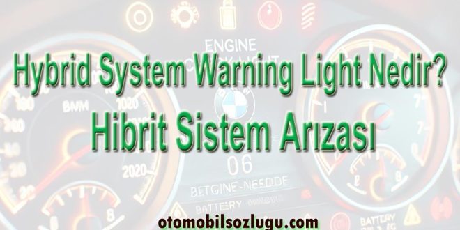 Hybrid System Warning Light Nedir? Hibrit Sistem Arızası