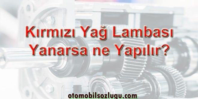 Kırmızı Yağ Lambası Yanarsa Ne Yapılır?