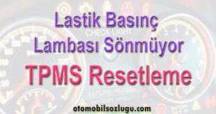 Lastik Basınç Lambası Sönmüyor: Nedenleri ve TPMS Resetleme
