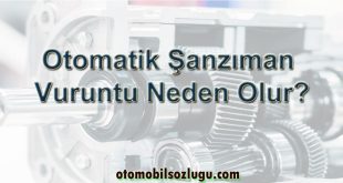 Otomatik Şanzıman Vuruntu Neden Olur?