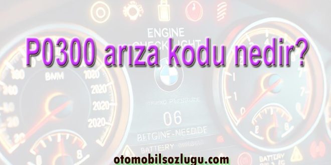 P0300, P0301, P0302, P0303 ve P0304 Arıza Kodları